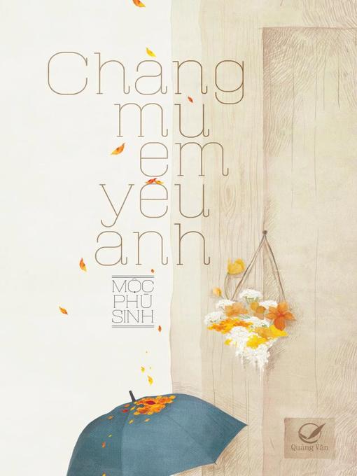 Title details for Truyen ngon tinh--Chang mu, em yeu anh by Moc Phu Sinh - Available